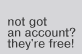Not got an account?  They're free!